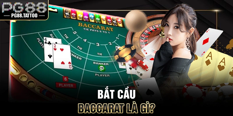 Bắt cầu Baccarat là gì?