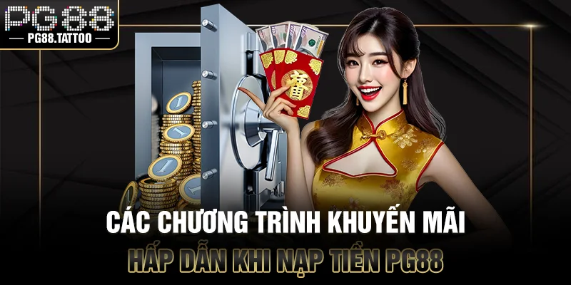 Các chương trình khuyến mãi hấp dẫn khi nạp tiền vào account PG88