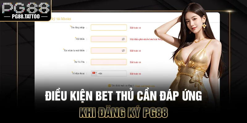 Điều kiện bet thủ cần đáp ứng khi đăng ký PG88