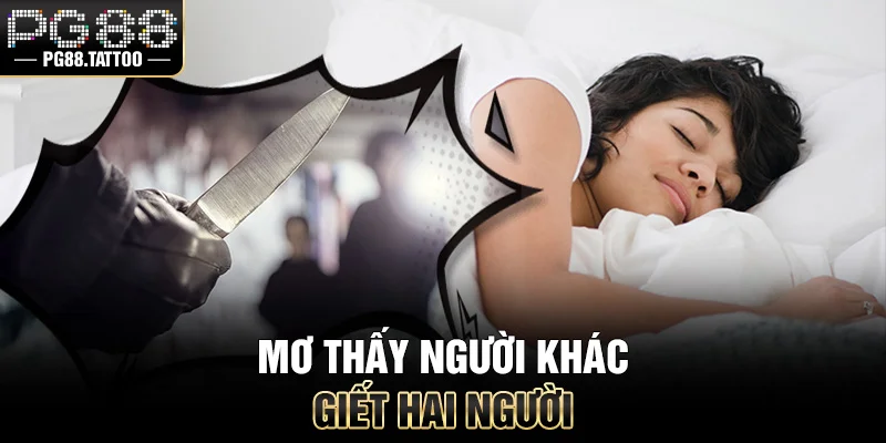 Mơ thấy người khác giết hai người