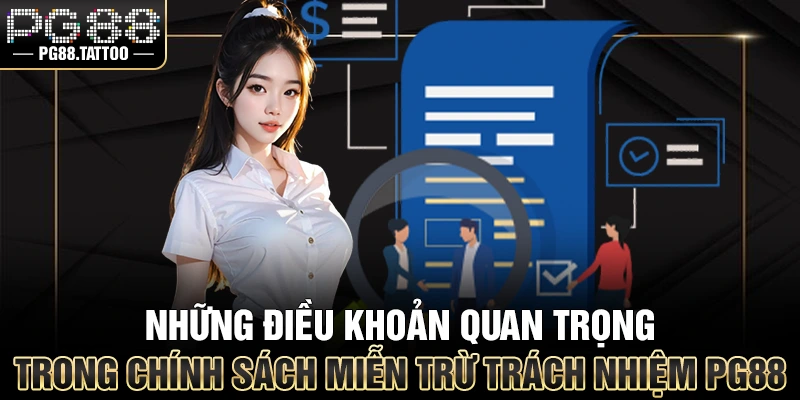 Miễn Trừ Trách Nhiệm Những điều khoản quan trọng trong chính sách miễn trừ trách nhiệm PG88