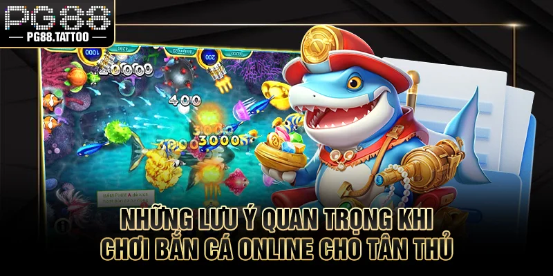 Những lưu ý quan trọng khi chơi bắn cá cho tân thủ
