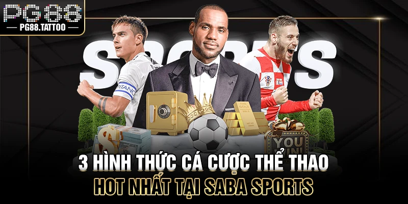 3 hình thức cá cược thể thao hot nhất tại SABA Sports