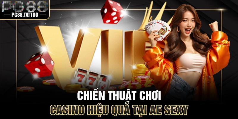 Chiến thuật chơi Casino hiệu quả tại AE Sexy