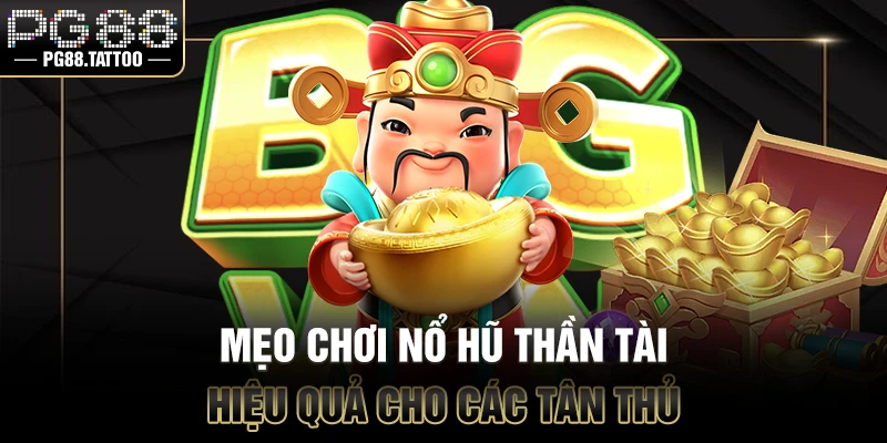 Nổ Hũ Thần Tài – Game Săn Jackpot Hấp Dẫn Nhất 2025 Mẹo chơi nổ hũ thần tài hiệu quả cho các tân thủ