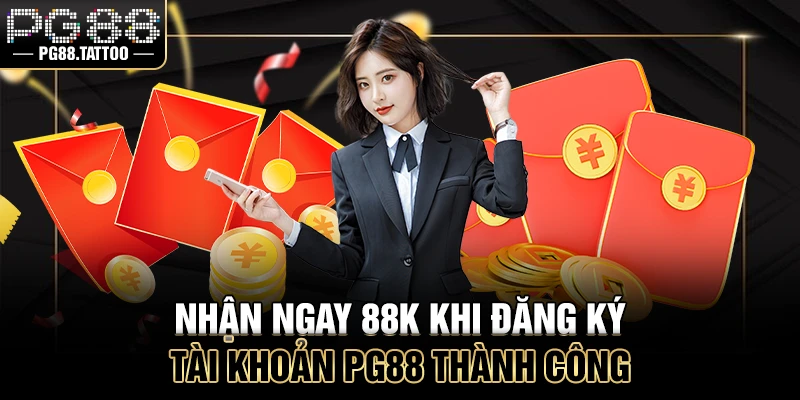 Nhận ngay 88k khi đăng ký tài khoản PG88 thành công