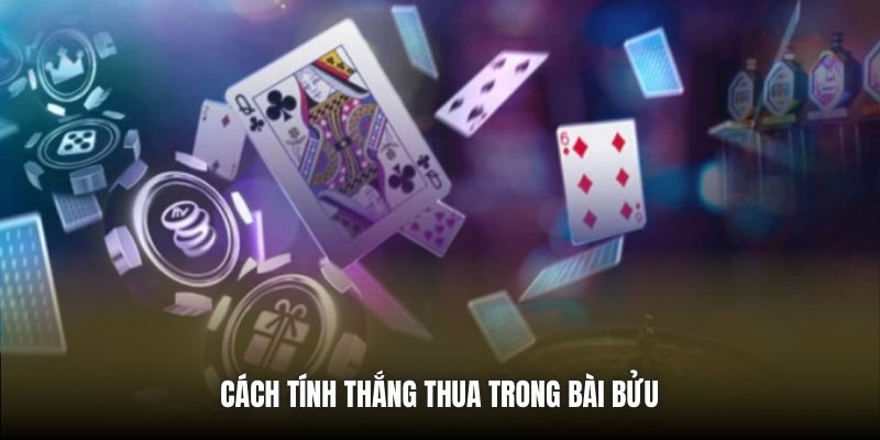 Bài Bửu | Trọn Bộ Kiến Thức Nền Tảng Quan Trọng Cần Biết Cách tính thắng thua trong Bài Bửu
