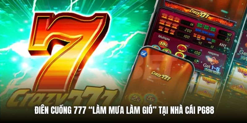 Điên Cuồng 777 | Game Nổ Hũ Đỉnh Cao Không Thể Bỏ Lỡ Điên Cuồng 777 “làm mưa làm gió” tại nhà cái PG88