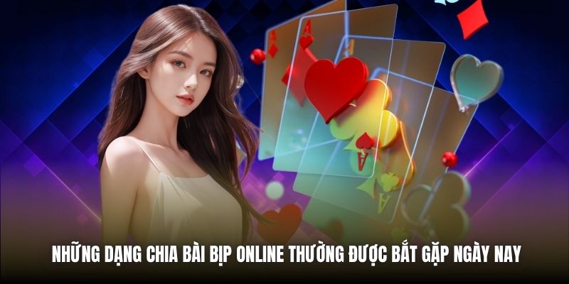 Những dạng chia bài bịp online thường được bắt gặp ngày nay