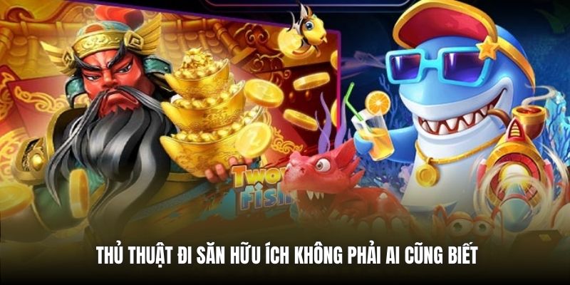 Nhị Gia Bắn Cá - Hình Thức Cá Cược Giải Trí Số 1 Tại PG88 Thủ thuật đi săn hữu ích không phải ai cũng biết