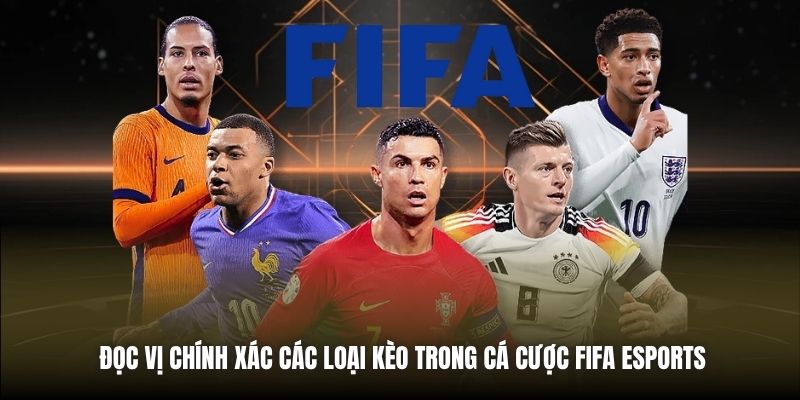 Cá Cược FIFA eSports | Cẩm Nang Toàn Tập Cho Tân Thủ Đọc vị chính xác các loại kèo trong cá cược FIFA eSports