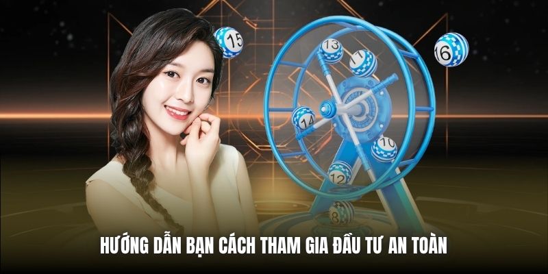 Sai Lầm Phổ Biến Khi Chơi Xổ Số Khiến Bạn “Xa Bờ” Hướng dẫn bạn cách tham gia đầu tư an toàn