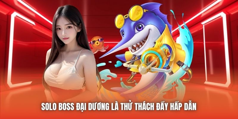 Chiến Thuật Solo Boss Đại Dương Từ Ngư Dân Lão Làng Solo boss đại dương là thử thách đầy hấp dẫn