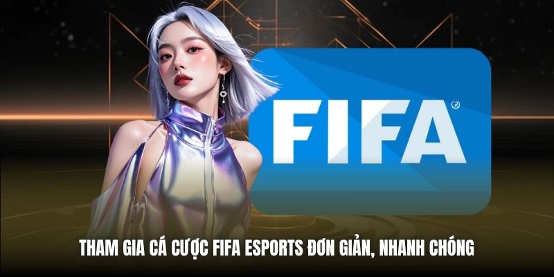 Cá Cược FIFA eSports | Cẩm Nang Toàn Tập Cho Tân Thủ Tham gia cá cược FIFA eSports đơn giản, nhanh chóng