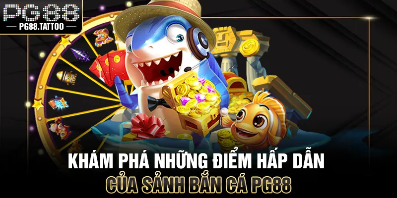 Khám phá những điểm hấp dẫn của sảnh bắn cá online PG88
