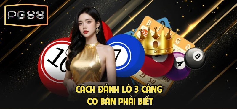Cách Đánh 3 Càng - Hướng Dẫn Chi Tiết Cho Mọi Tân Thủ Cách đánh lô 3 càng cơ bản phải biết
